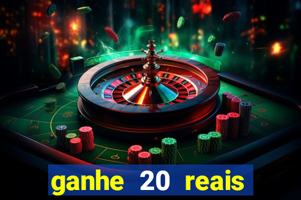 ganhe 20 reais para apostar cassino